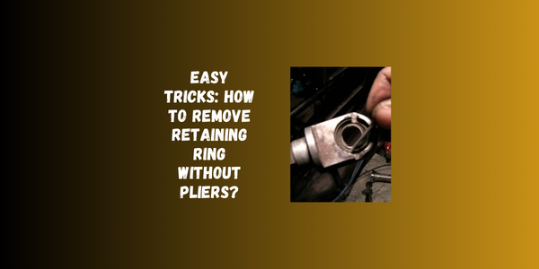 Easy Tricks: How To Remove Retaining Ring Without Pliers? Easy Tricks How To Remove Retaining Ring Without Pliers