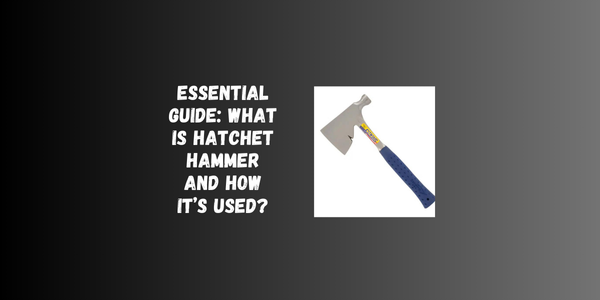 Essential Guide: What Is Hatchet Hammer And How It’s Used? Essential Guide: What Is Hatchet Hammer And How It’s Used?