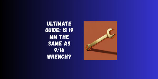 Ultimate Guide: Is 19 Mm The Same As 9/16 Wrench? Ultimate Guide: Is 19 Mm The Same As 9/16 Wrench?