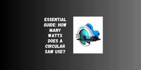 Essential Guide: How Many Watts Does A Circular Saw Use? Essential Guide: How Many Watts Does A Circular Saw Use?