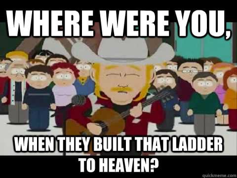 Where were You When They Built the Ladder to Heaven