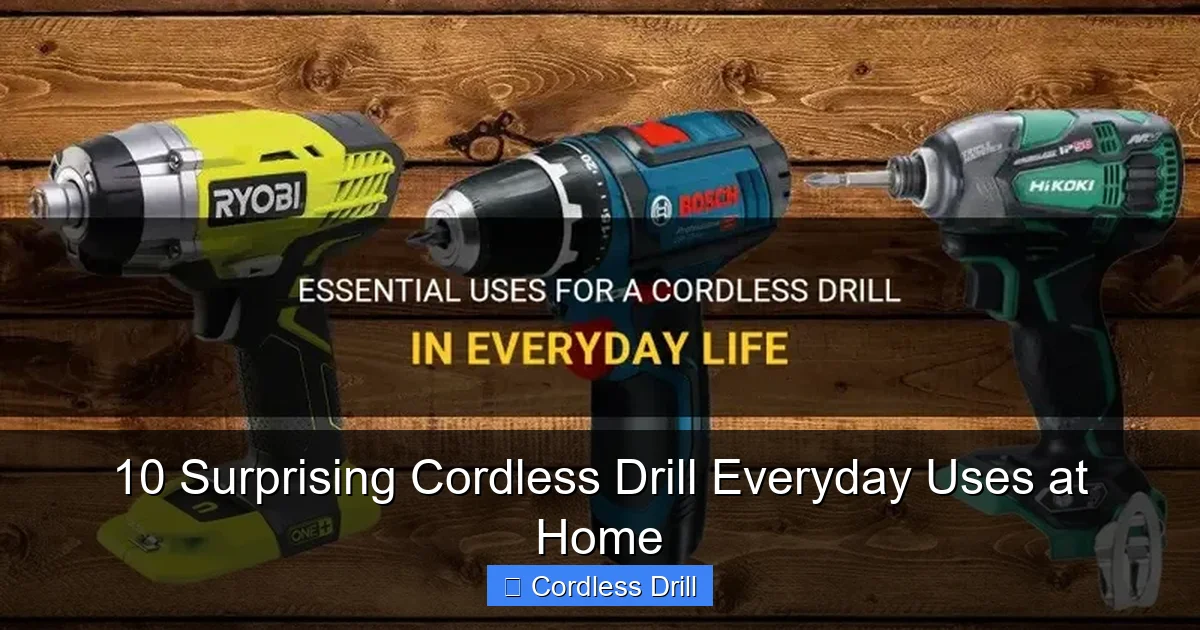 10 Surprising Cordless Drill Everyday Uses at Home