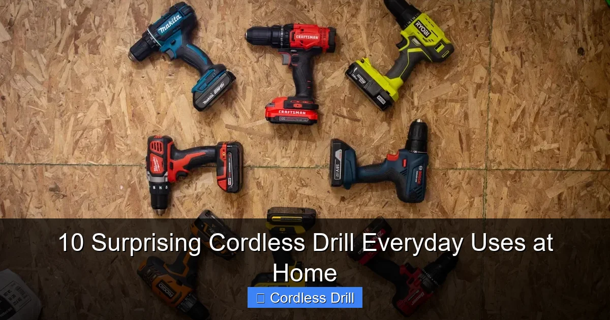 10 Surprising Cordless Drill Everyday Uses at Home