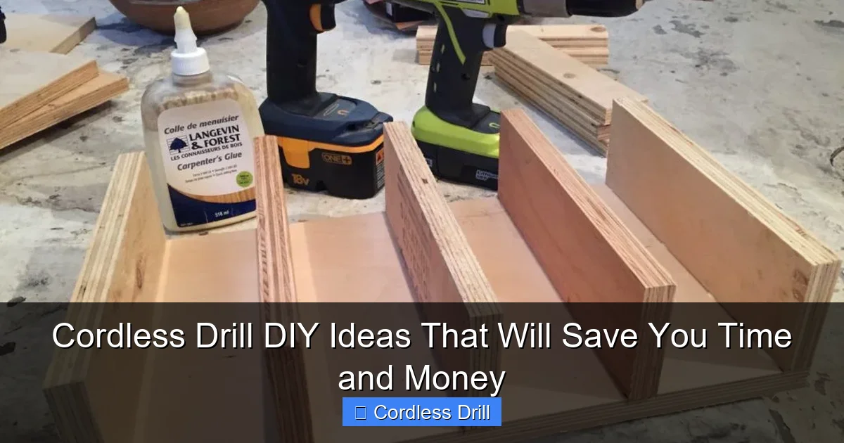 Cordless Drill DIY Ideas That Will Save You Time and Money