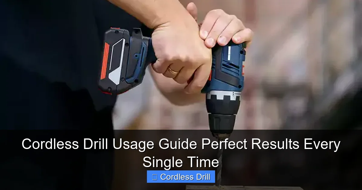 Cordless Drill Usage Guide Perfect Results Every Single Time