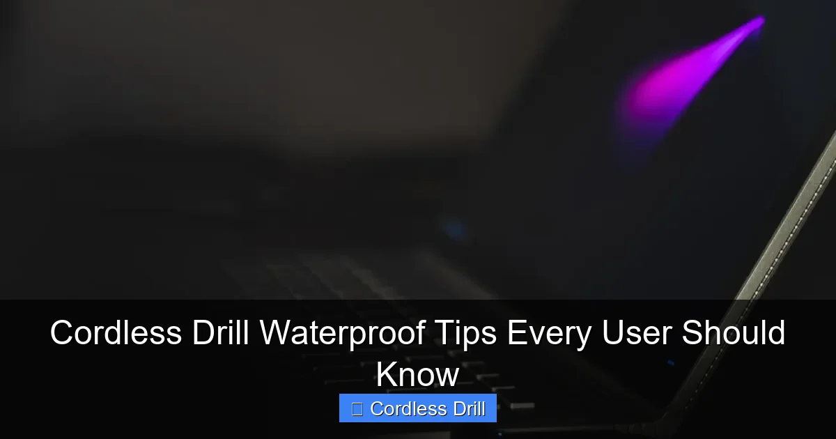 Cordless Drill Waterproof Tips Every User Should Know