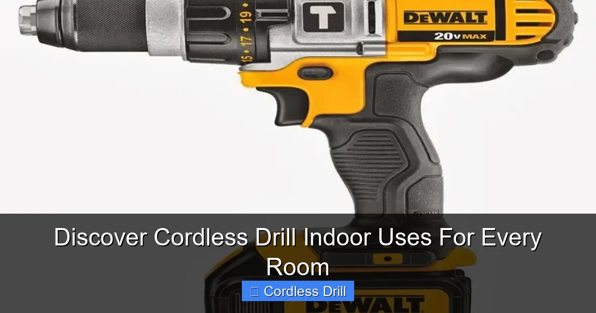 Discover Cordless Drill Indoor Uses For Every Room