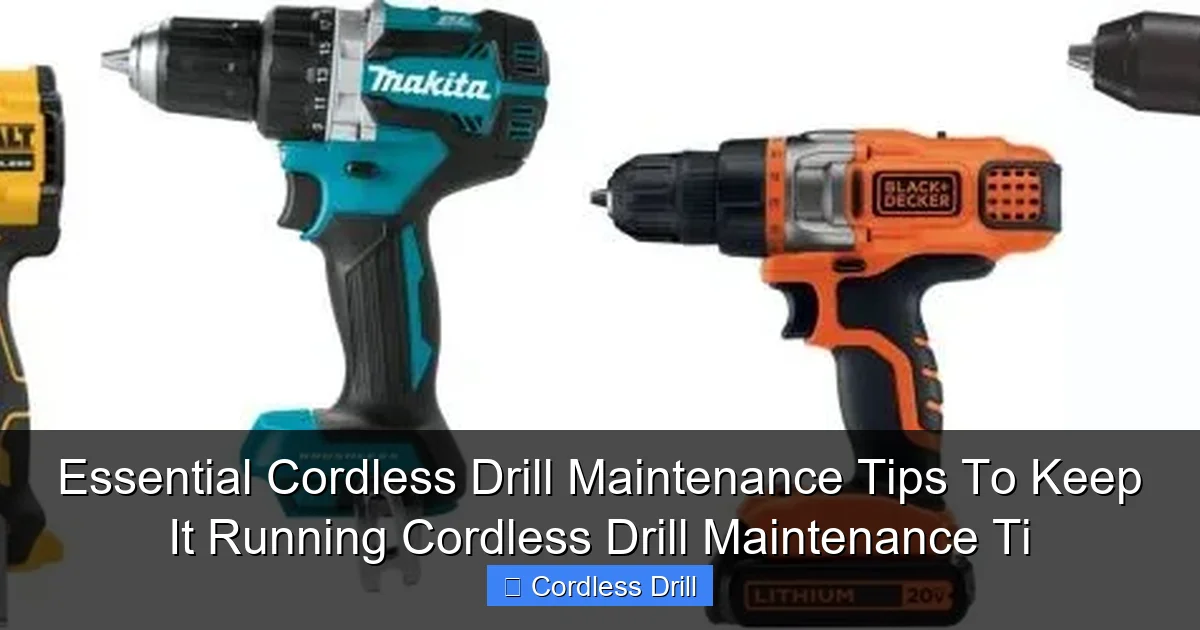 Essential Cordless Drill Maintenance Tips To Keep It Running Cordless Drill Maintenance Ti