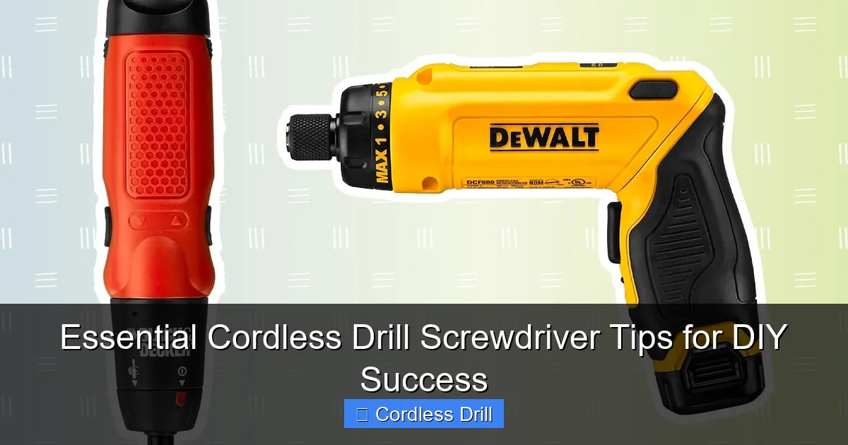 Essential Cordless Drill Screwdriver Tips for DIY Success