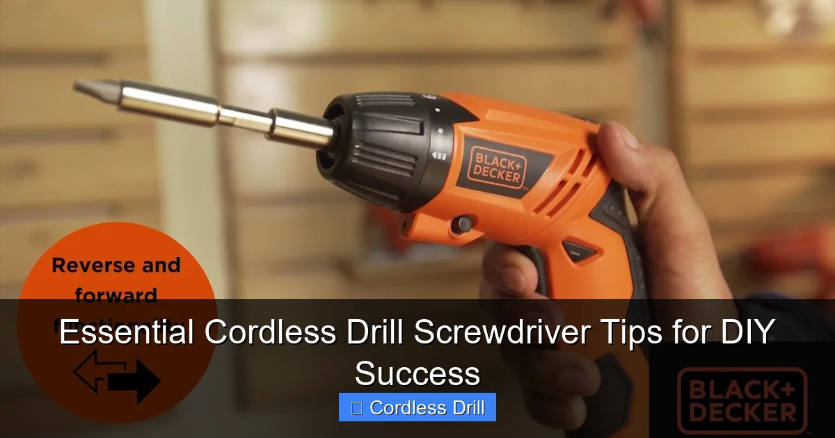 Essential Cordless Drill Screwdriver Tips for DIY Success