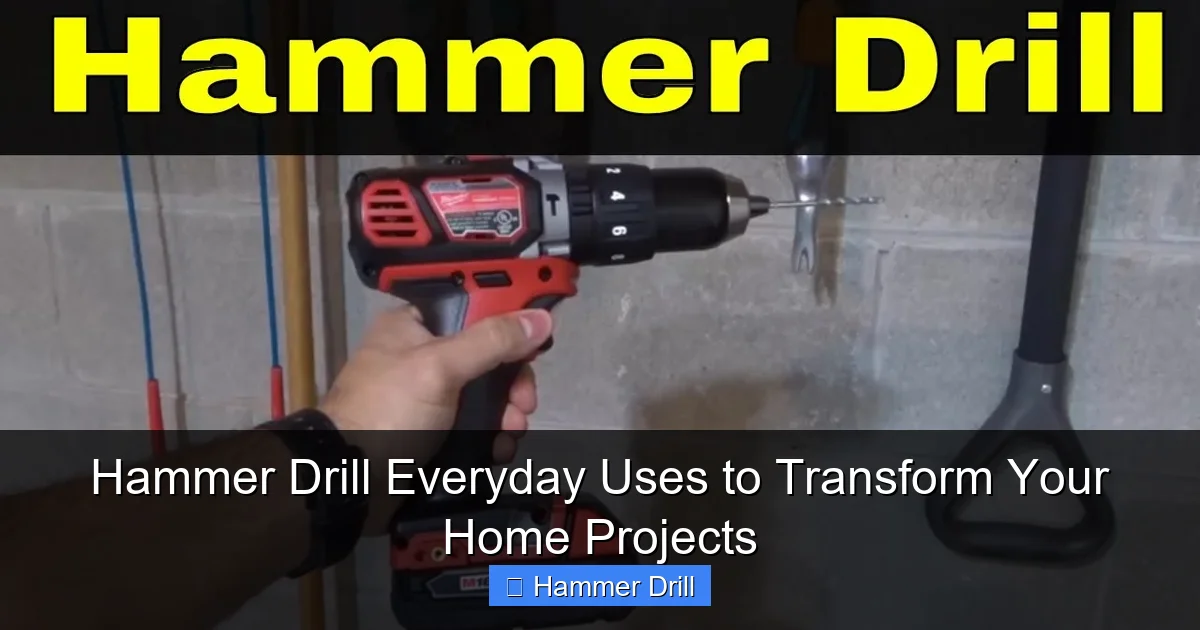 Hammer Drill Everyday Uses to Transform Your Home Projects