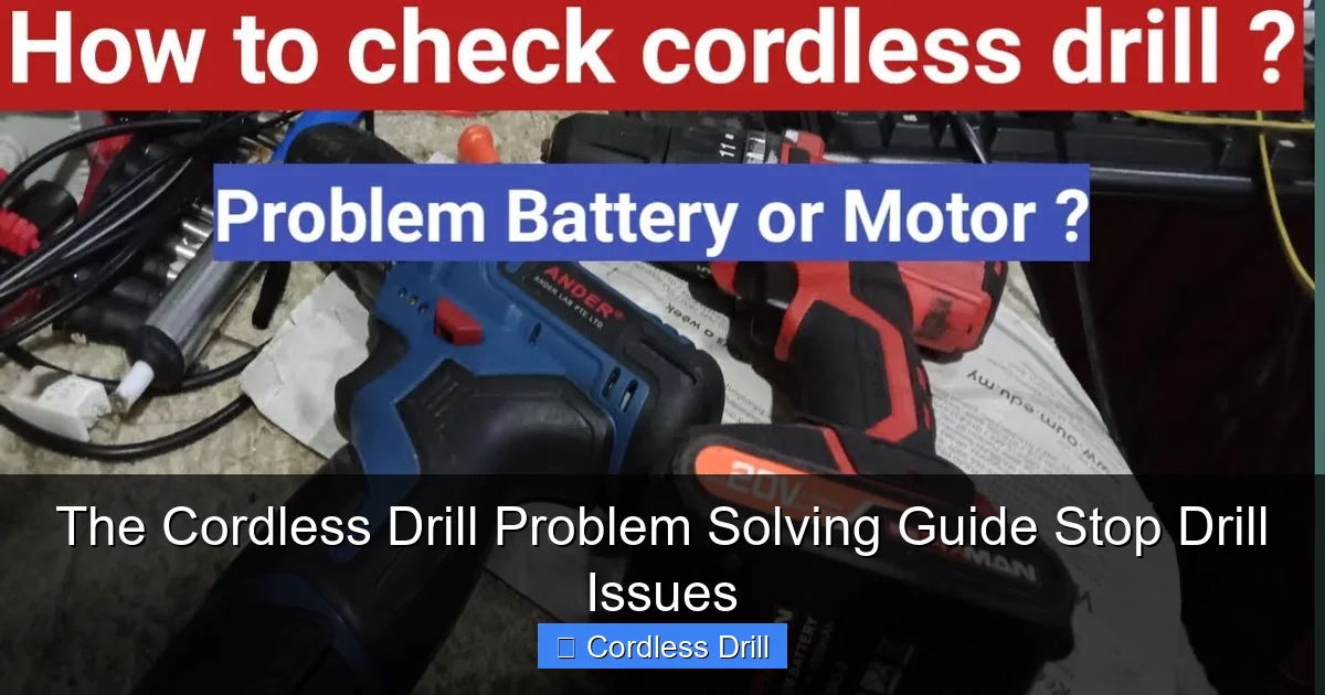 The Cordless Drill Problem Solving Guide Stop Drill Issues